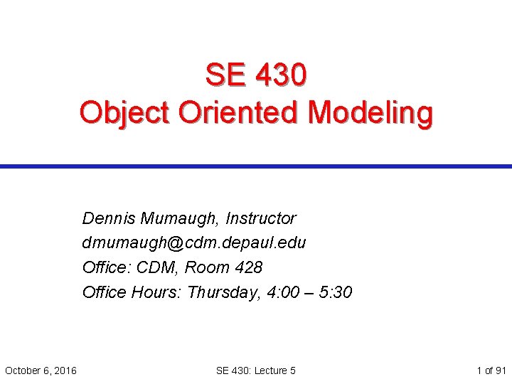 SE 430 Object Oriented Modeling Dennis Mumaugh, Instructor dmumaugh@cdm. depaul. edu Office: CDM, Room