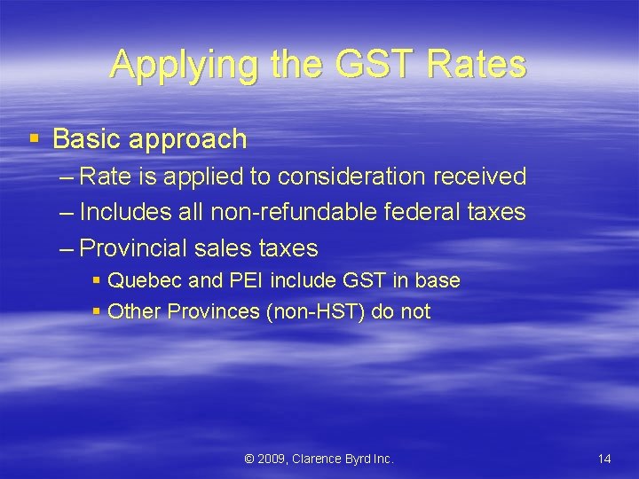 Applying the GST Rates § Basic approach – Rate is applied to consideration received