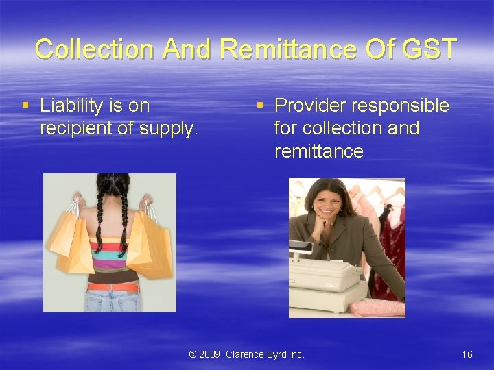 Collection And Remittance Of GST § Liability is on recipient of supply. § Provider