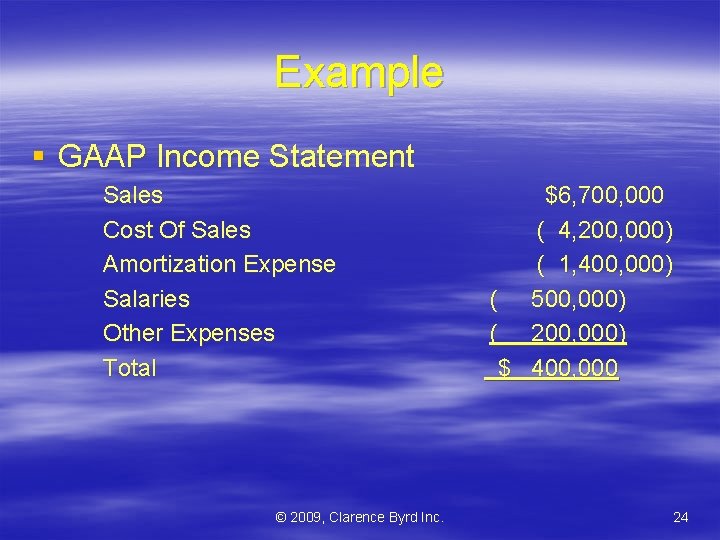 Example § GAAP Income Statement Sales Cost Of Sales Amortization Expense Salaries Other Expenses