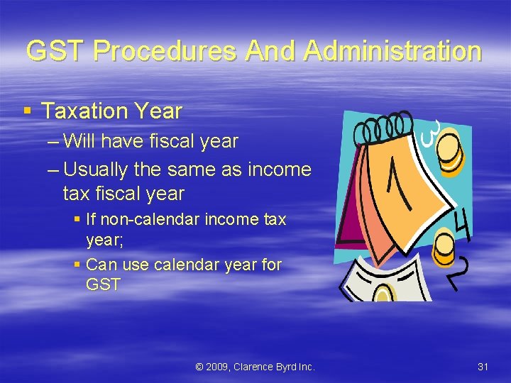 GST Procedures And Administration § Taxation Year – Will have fiscal year – Usually
