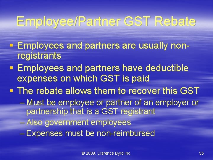 Employee/Partner GST Rebate § Employees and partners are usually nonregistrants § Employees and partners