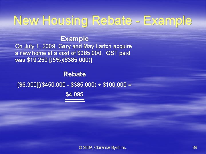 New Housing Rebate - Example On July 1, 2009, Gary and May Lartch acquire