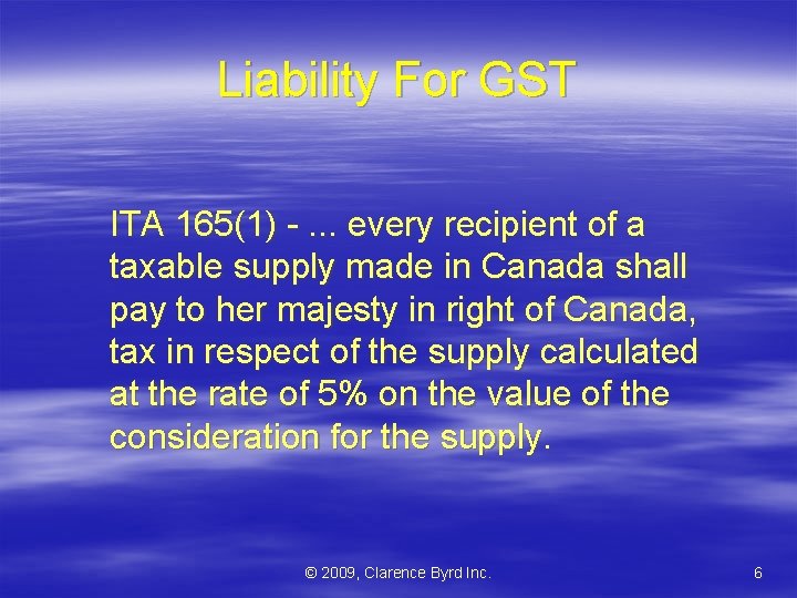 Liability For GST ITA 165(1) -. . . every recipient of a taxable supply