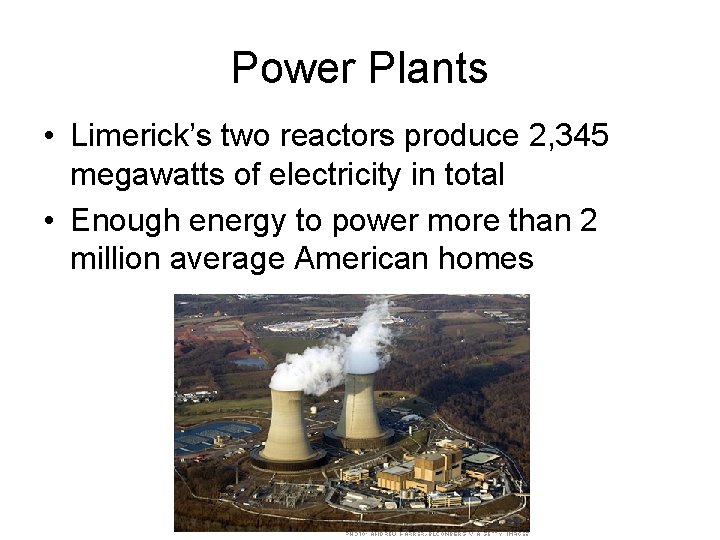 Power Plants • Limerick’s two reactors produce 2, 345 megawatts of electricity in total