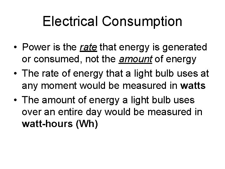 Electrical Consumption • Power is the rate that energy is generated or consumed, not