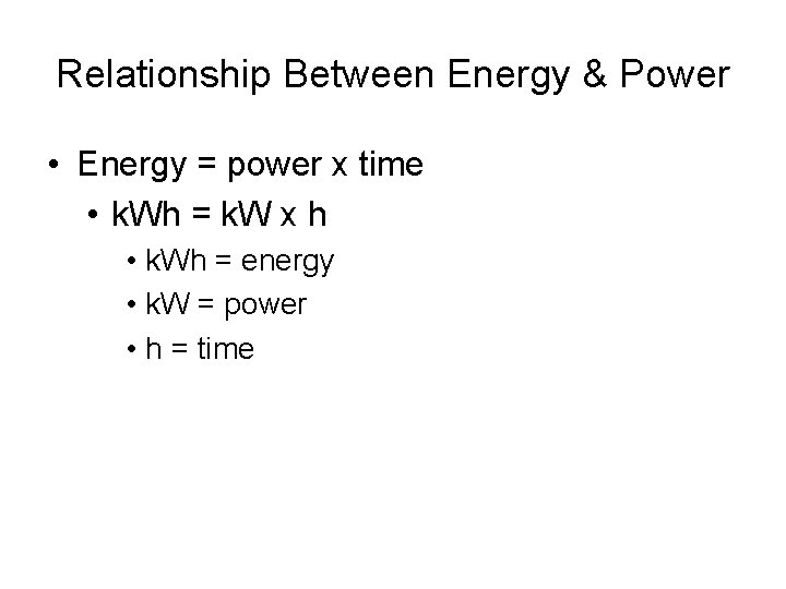 Relationship Between Energy & Power • Energy = power x time • k. Wh