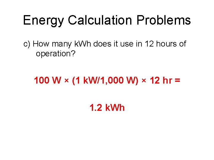 Energy Calculation Problems c) How many k. Wh does it use in 12 hours