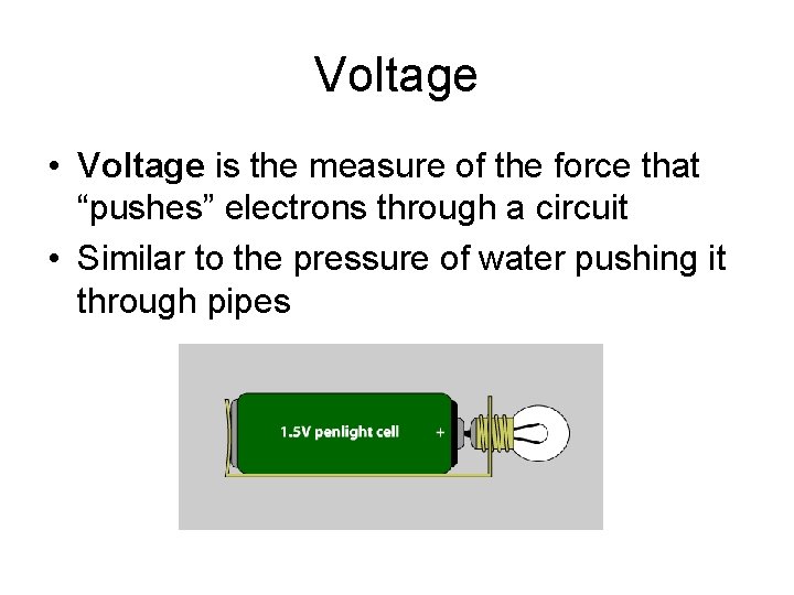 Voltage • Voltage is the measure of the force that “pushes” electrons through a