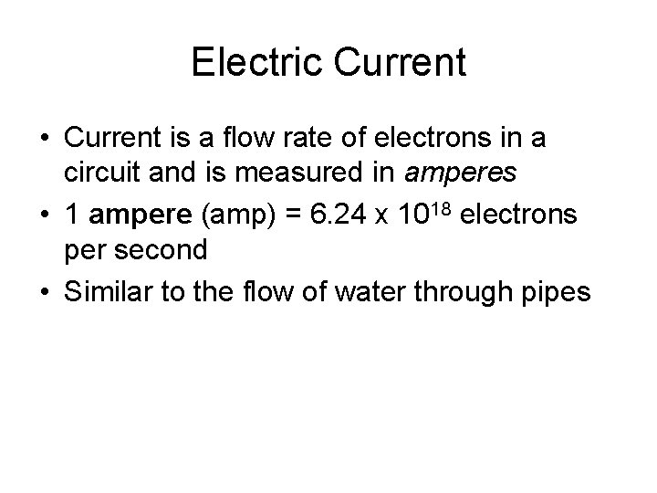 Electric Current • Current is a flow rate of electrons in a circuit and