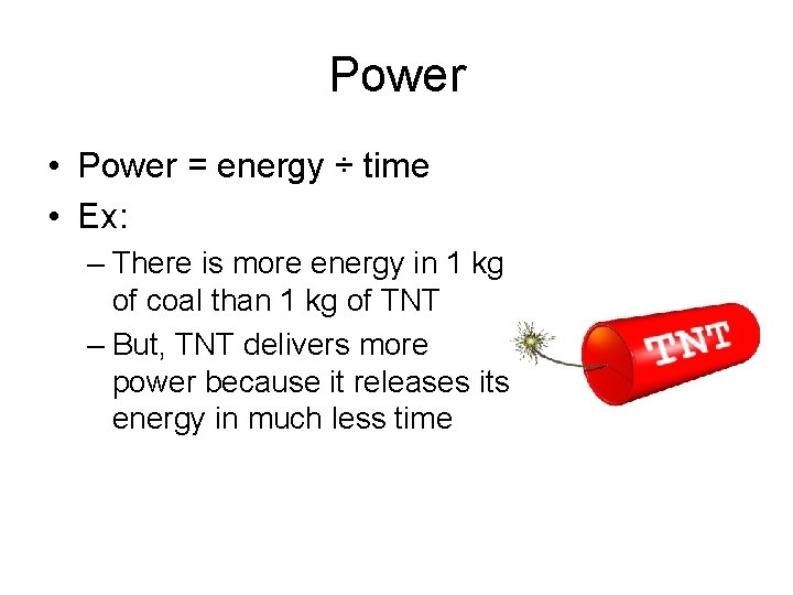 Power • Power = energy ÷ time • Ex: – There is more energy