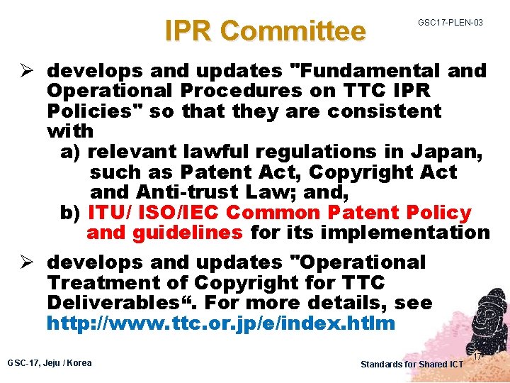 IPR Committee GSC 17 -PLEN-03 Ø develops and updates "Fundamental and Operational Procedures on