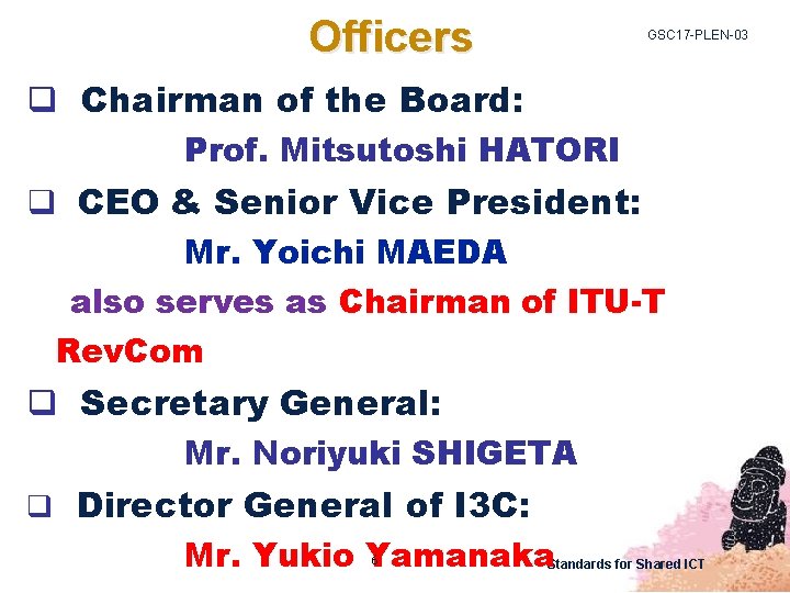 Officers GSC 17 -PLEN-03 q Chairman of the Board: Prof. Mitsutoshi HATORI q CEO