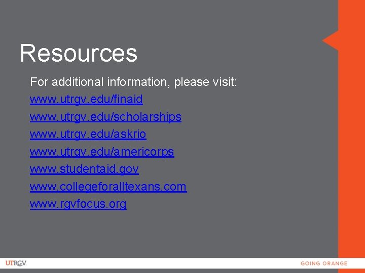 Resources For additional information, please visit: www. utrgv. edu/finaid www. utrgv. edu/scholarships www. utrgv.