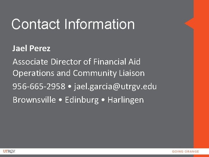 Contact Information Jael Perez Associate Director of Financial Aid Operations and Community Liaison 956