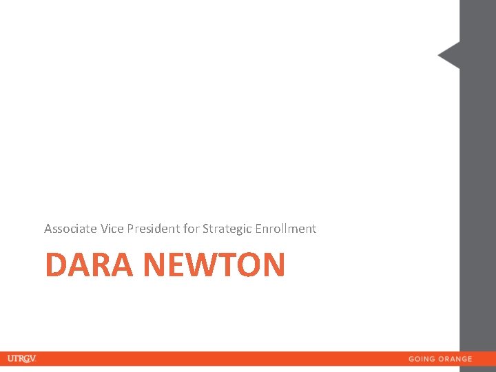 Associate Vice President for Strategic Enrollment DARA NEWTON 