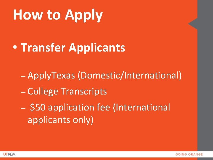 How to Apply • Transfer Applicants – Apply. Texas (Domestic/International) – College Transcripts –