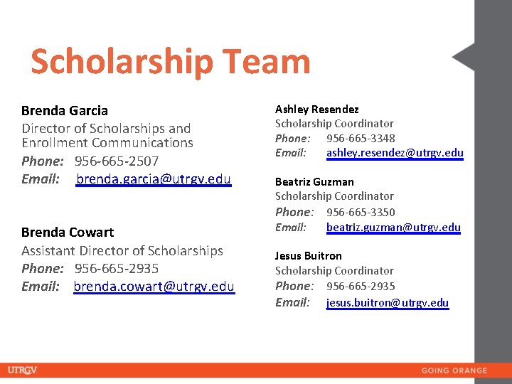 Scholarship Team Brenda Garcia Director of Scholarships and Enrollment Communications Phone: 956 -665 -2507