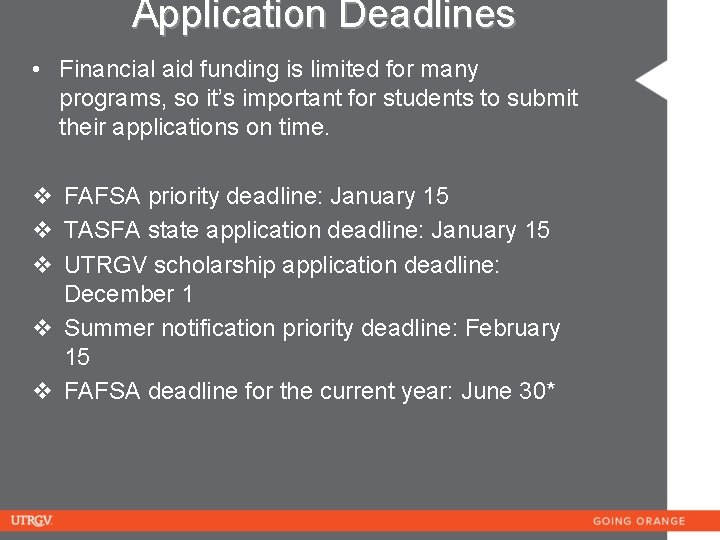 Application Deadlines • Financial aid funding is limited for many programs, so it’s important