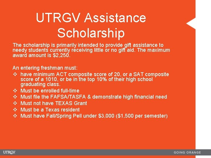 UTRGV Assistance Scholarship The scholarship is primarily intended to provide gift assistance to needy
