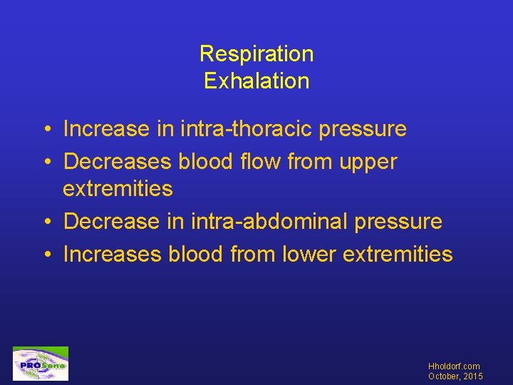 Respiration Exhalation • Increase in intra-thoracic pressure • Decreases blood flow from upper extremities