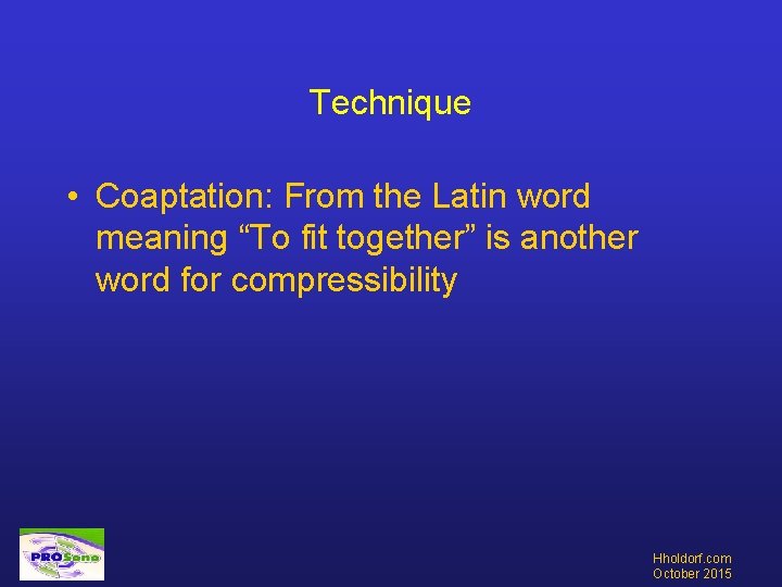 Technique • Coaptation: From the Latin word meaning “To fit together” is another word