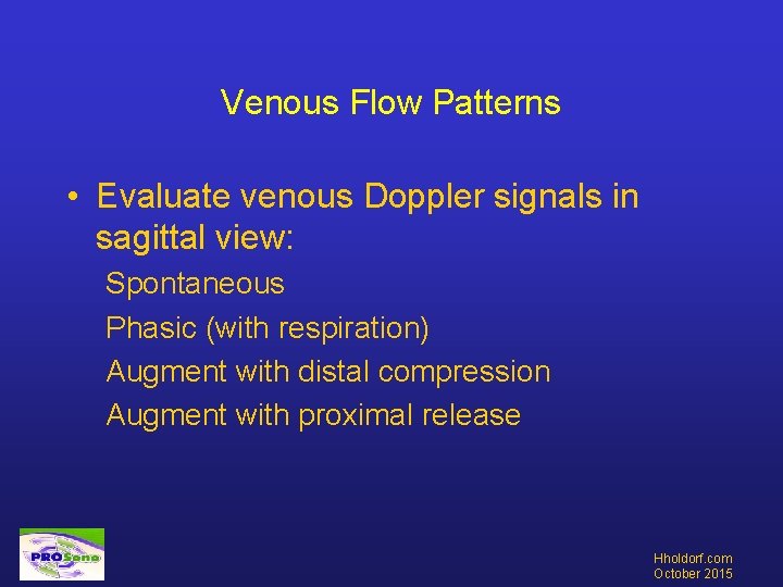 Venous Flow Patterns • Evaluate venous Doppler signals in sagittal view: Spontaneous Phasic (with