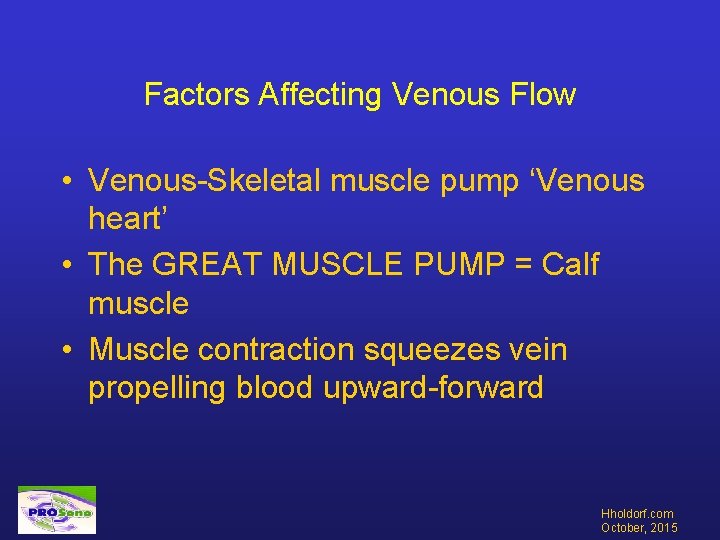 Factors Affecting Venous Flow • Venous-Skeletal muscle pump ‘Venous heart’ • The GREAT MUSCLE