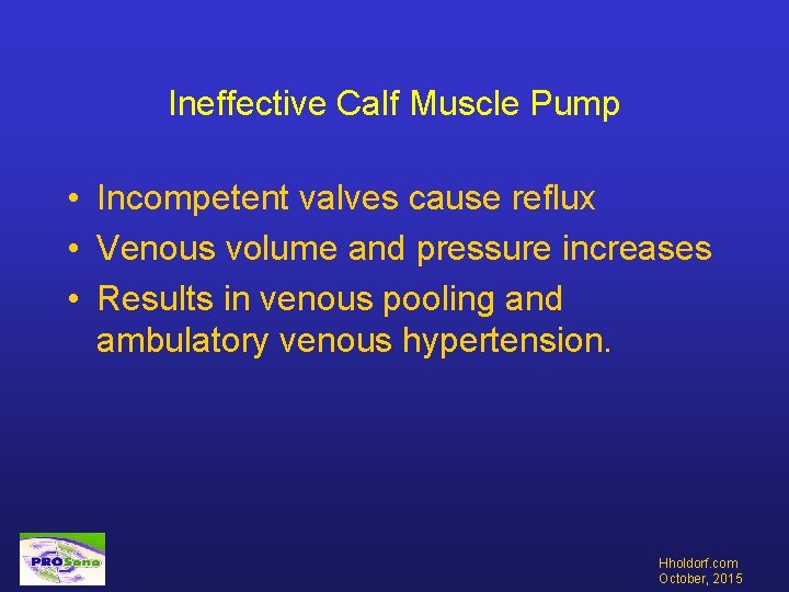 Ineffective Calf Muscle Pump • Incompetent valves cause reflux • Venous volume and pressure