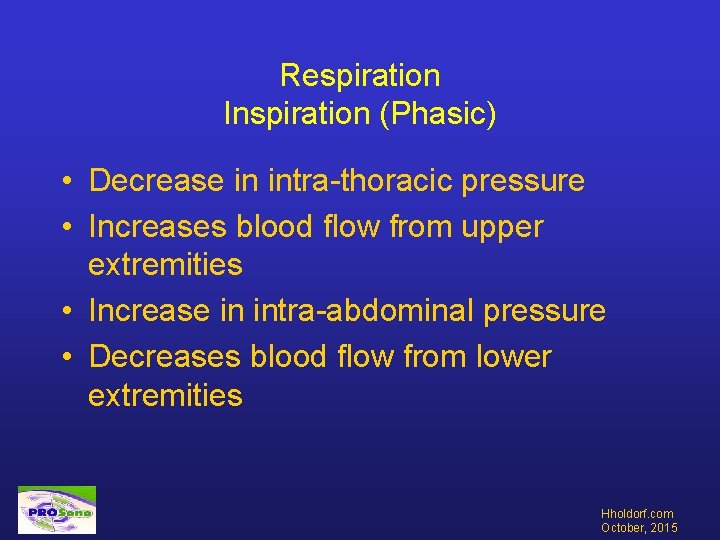 Respiration Inspiration (Phasic) • Decrease in intra-thoracic pressure • Increases blood flow from upper