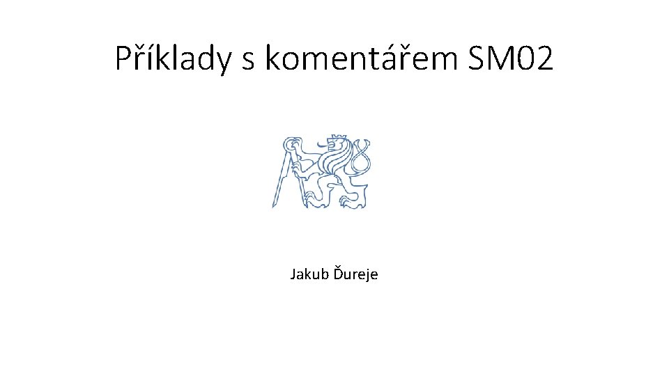 Příklady s komentářem SM 02 Jakub Ďureje 