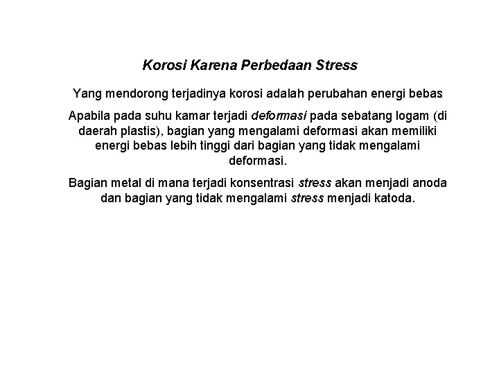 Korosi Karena Perbedaan Stress Yang mendorong terjadinya korosi adalah perubahan energi bebas Apabila pada