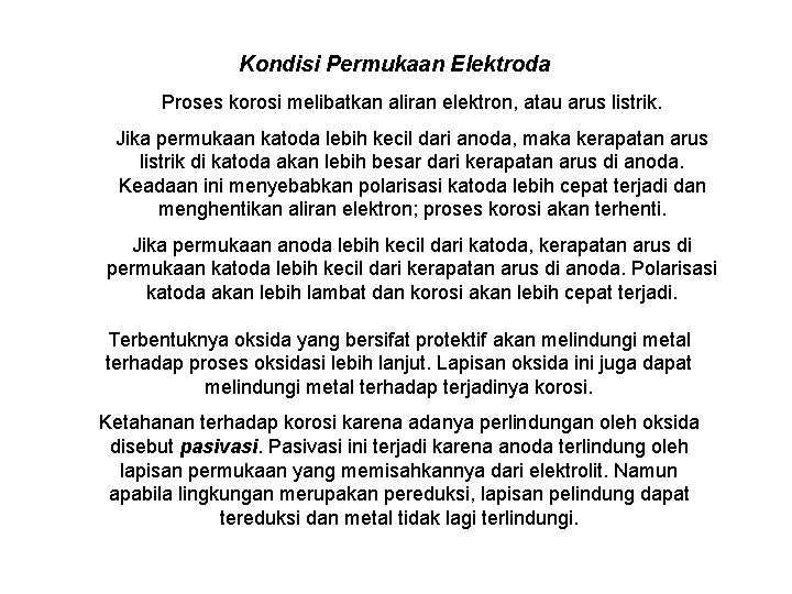 Kondisi Permukaan Elektroda Proses korosi melibatkan aliran elektron, atau arus listrik. Jika permukaan katoda