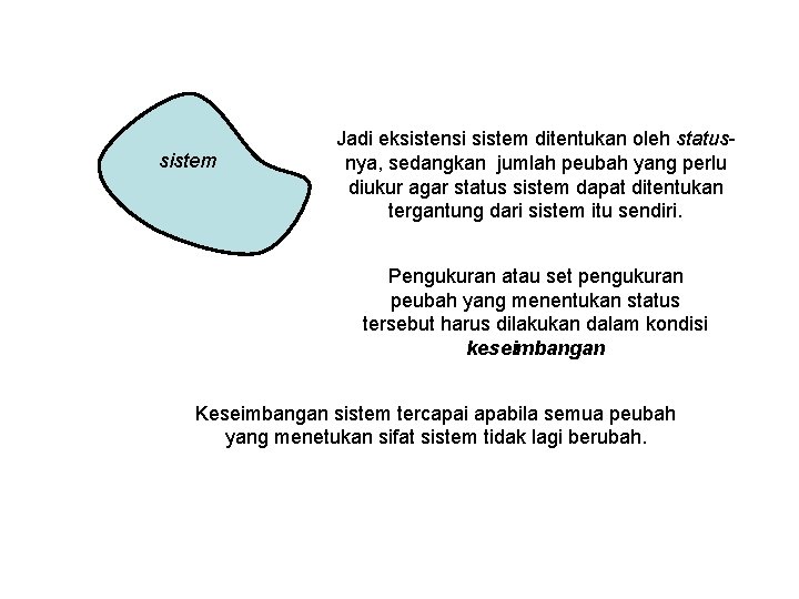 sistem Jadi eksistensi sistem ditentukan oleh statusnya, sedangkan jumlah peubah yang perlu diukur agar