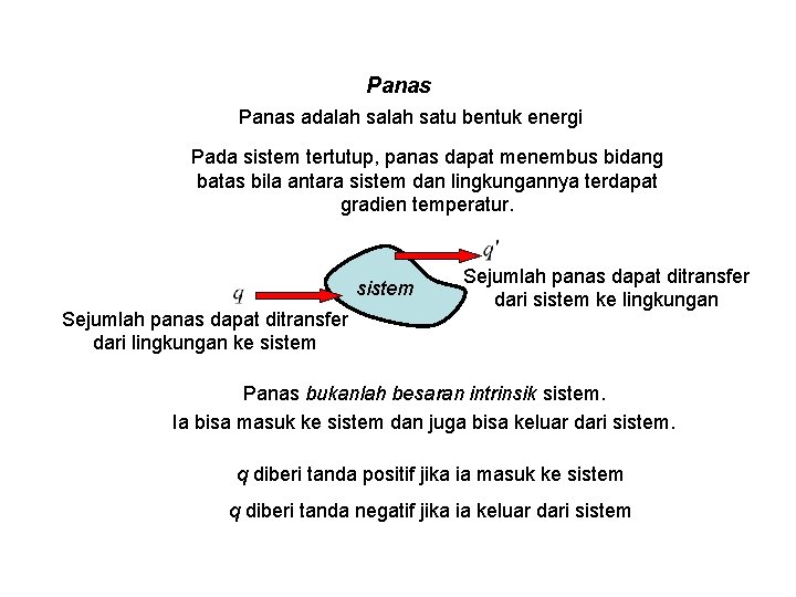 Panas adalah satu bentuk energi Pada sistem tertutup, panas dapat menembus bidang batas bila