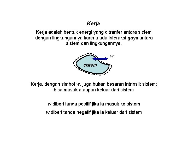 Kerja adalah bentuk energi yang ditranfer antara sistem dengan lingkungannya karena ada interaksi gaya