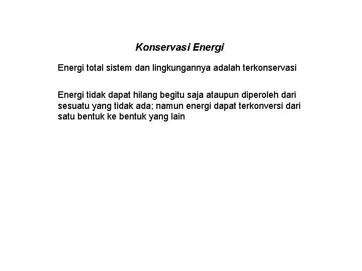 Konservasi Energi total sistem dan lingkungannya adalah terkonservasi Energi tidak dapat hilang begitu saja