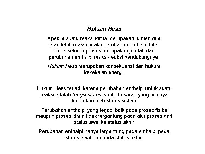 Hukum Hess Apabila suatu reaksi kimia merupakan jumlah dua atau lebih reaksi, maka perubahan