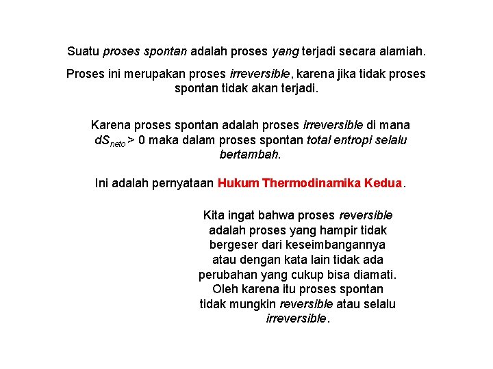 Suatu proses spontan adalah proses yang terjadi secara alamiah. Proses ini merupakan proses irreversible,