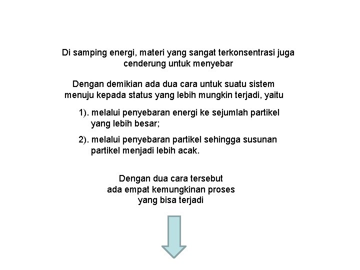 Di samping energi, materi yang sangat terkonsentrasi juga cenderung untuk menyebar Dengan demikian ada