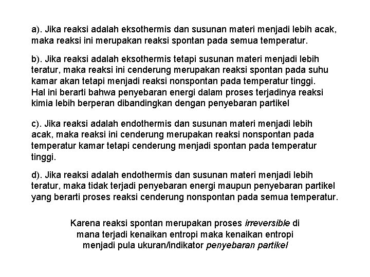 a). Jika reaksi adalah eksothermis dan susunan materi menjadi lebih acak, maka reaksi ini