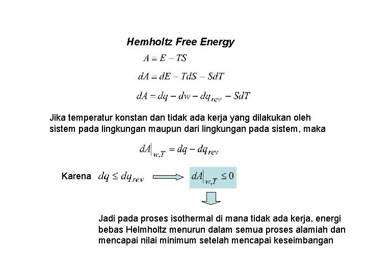 Hemholtz Free Energy Jika temperatur konstan dan tidak ada kerja yang dilakukan oleh sistem