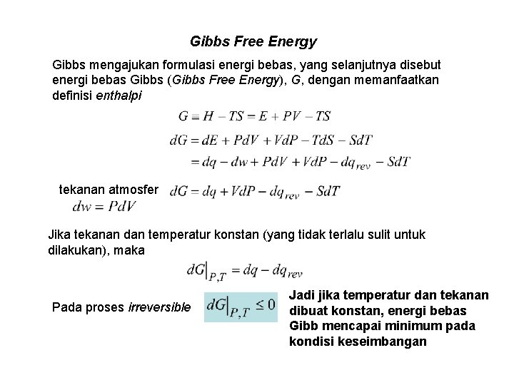 Gibbs Free Energy Gibbs mengajukan formulasi energi bebas, yang selanjutnya disebut energi bebas Gibbs