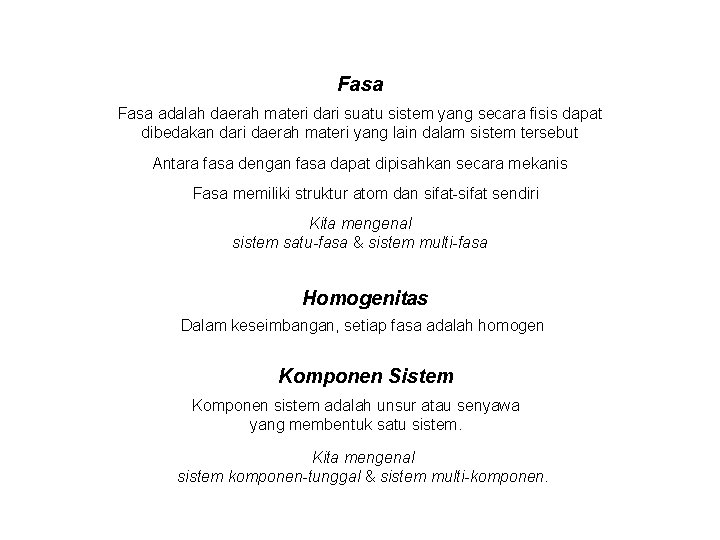 Fasa adalah daerah materi dari suatu sistem yang secara fisis dapat dibedakan dari daerah