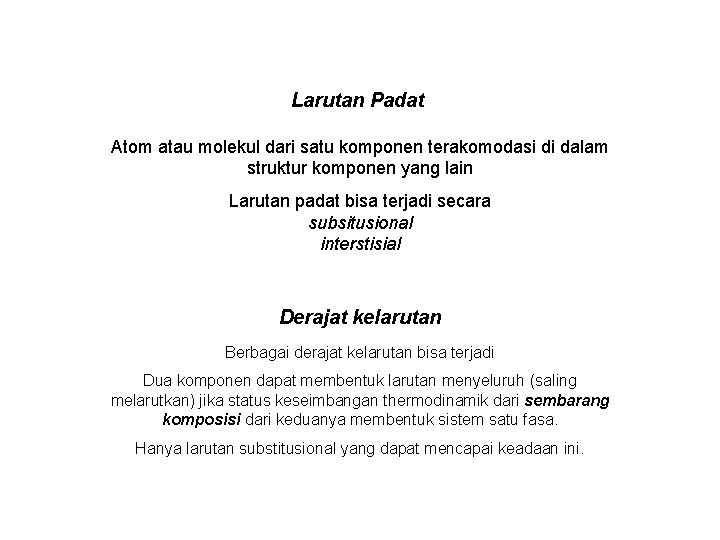 Larutan Padat Atom atau molekul dari satu komponen terakomodasi di dalam struktur komponen yang