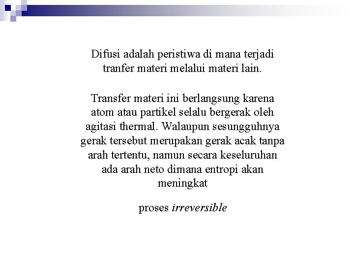 Difusi adalah peristiwa di mana terjadi tranfer materi melalui materi lain. Transfer materi ini