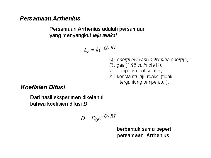 Persamaan Arrhenius adalah persamaan yang menyangkut laju reaksi Koefisien Difusi Q : energi aktivasi