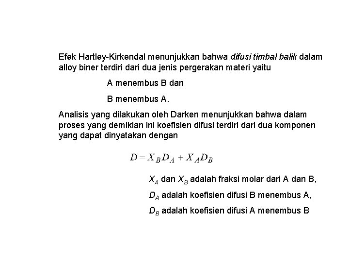 Efek Hartley-Kirkendal menunjukkan bahwa difusi timbal balik dalam alloy biner terdiri dari dua jenis