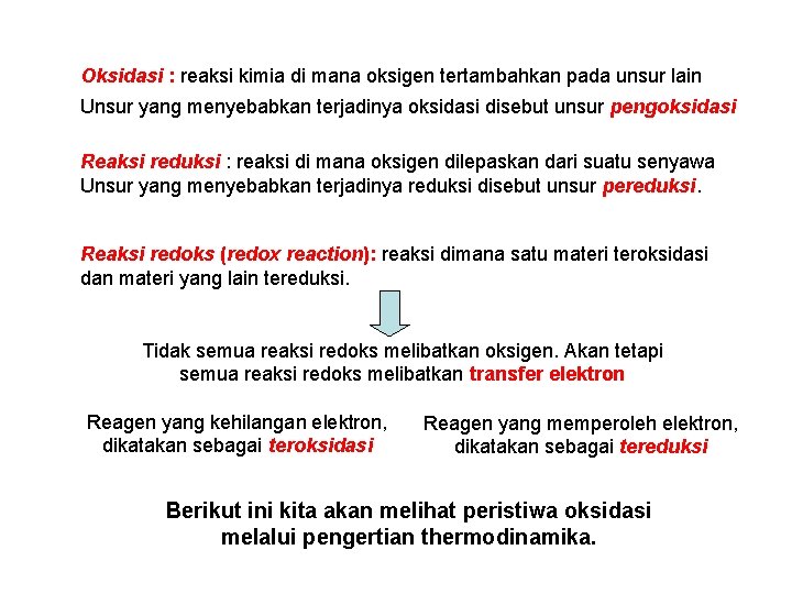 Oksidasi : reaksi kimia di mana oksigen tertambahkan pada unsur lain Unsur yang menyebabkan