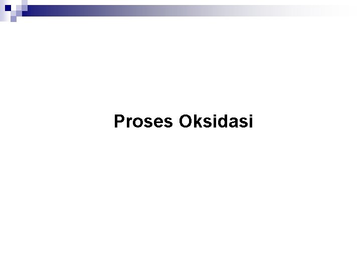 Proses Oksidasi 